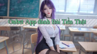 onbet app đánh bài tiền thật