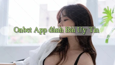 onbet app đánh bài uy tín