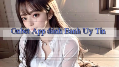 onbet app đánh banh uy tín