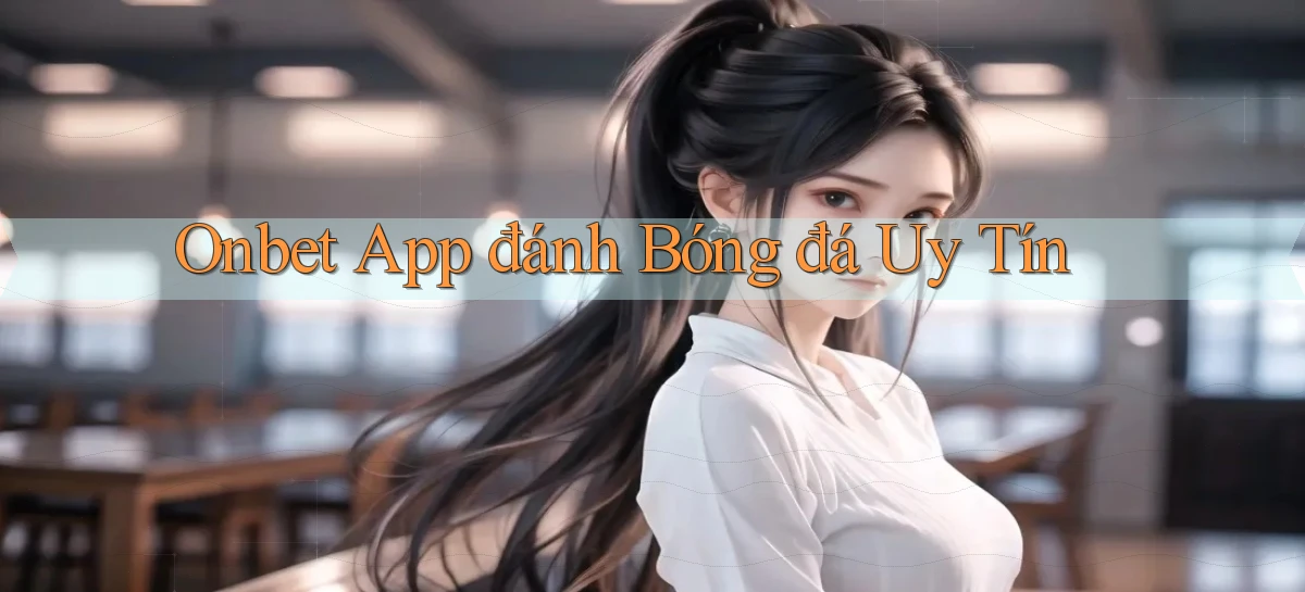 onbet app đánh bóng đá uy tín