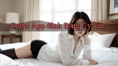 onbet app đánh bóng uy tín