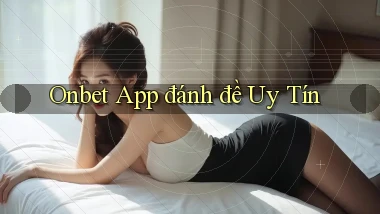 onbet app đánh đề uy tín
