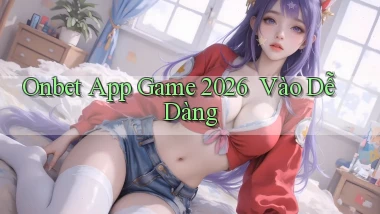 onbet   App Game 2026 ｜ Vào Dễ Dàng
