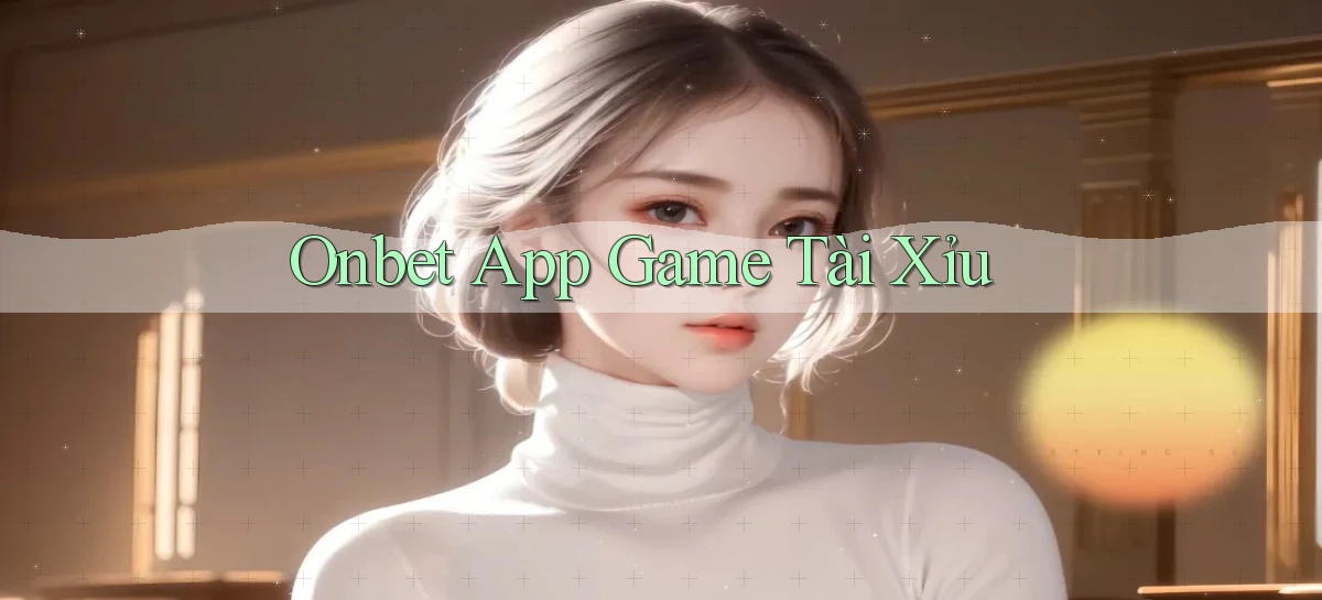 onbet app game tài xỉu