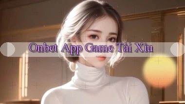 onbet app game tài xỉu