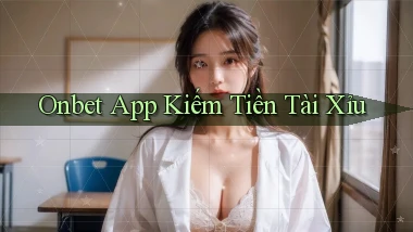 onbet app kiếm tiền tài xỉu