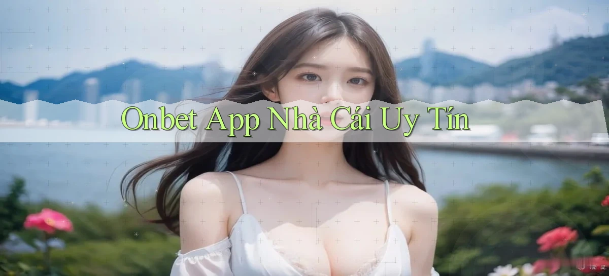 onbet app nhà cái uy tín