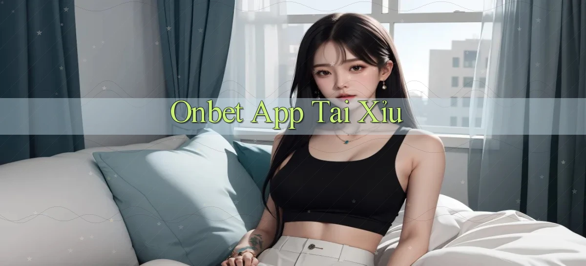 onbet app tải xỉu