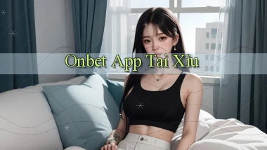 onbet app tải xỉu