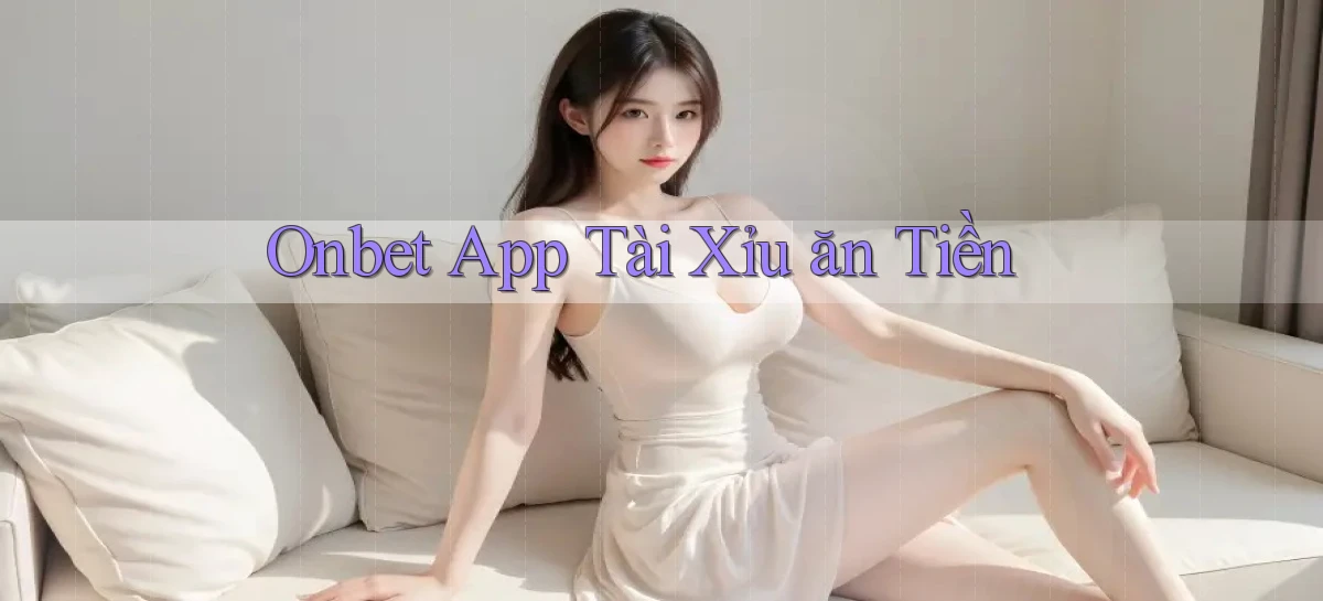 onbet app tài xỉu ăn tiền