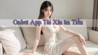 onbet app tài xỉu ăn tiền