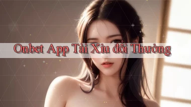 onbet app tài xỉu đổi thưởng