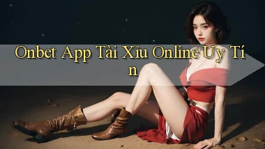 onbet app tài xỉu online uy tín