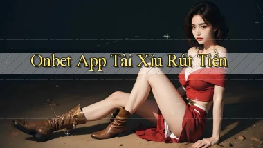 onbet app tài xỉu rút tiền