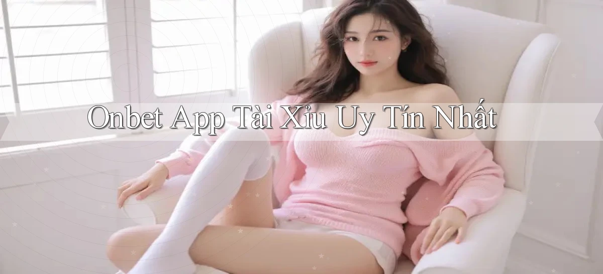 onbet app tài xỉu uy tín nhất