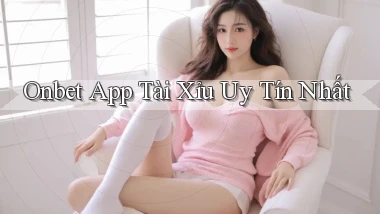 onbet app tài xỉu uy tín nhất