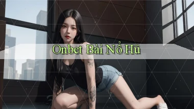 onbet bài nổ hũ