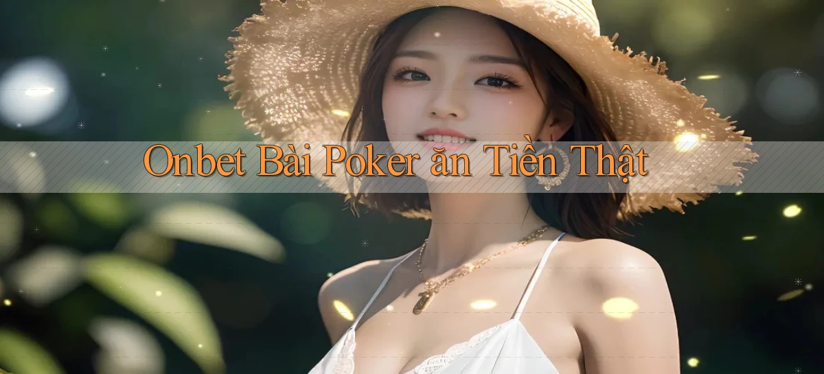 onbet bài poker ăn tiền thật