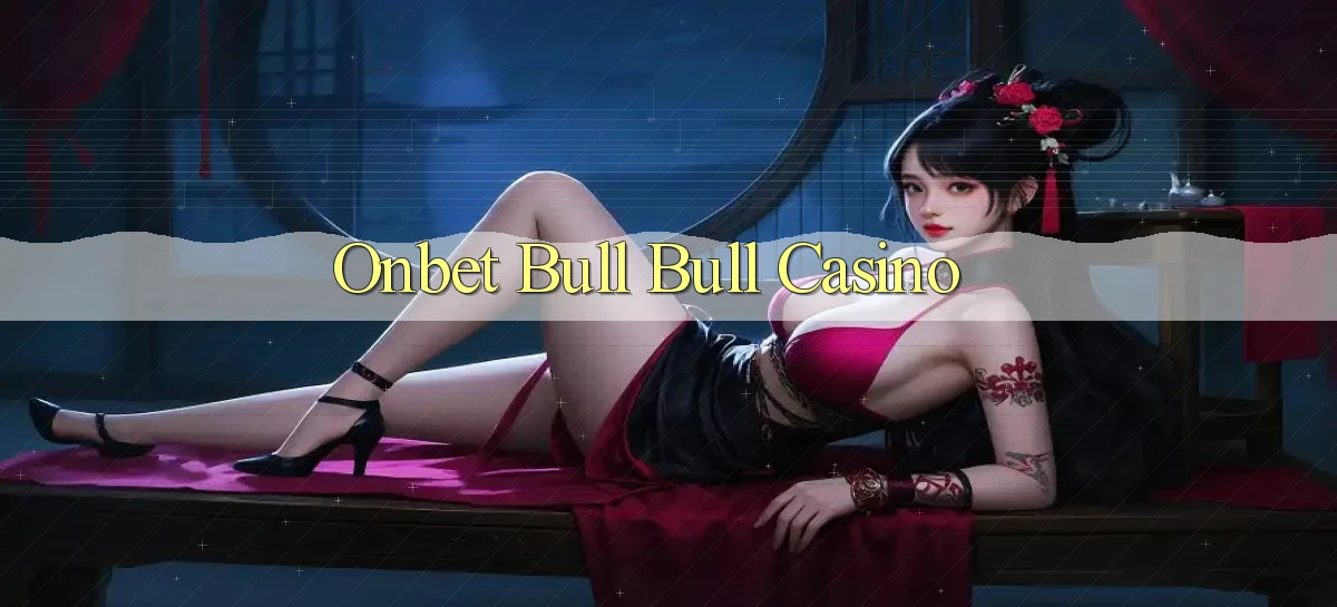 onbet bull bull casino