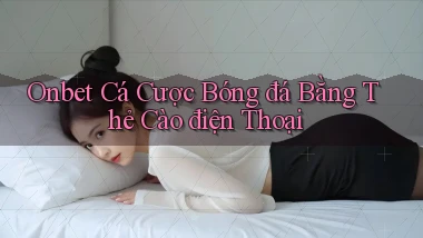 onbet  cá cược bóng đá bằng thẻ cào điện thoại