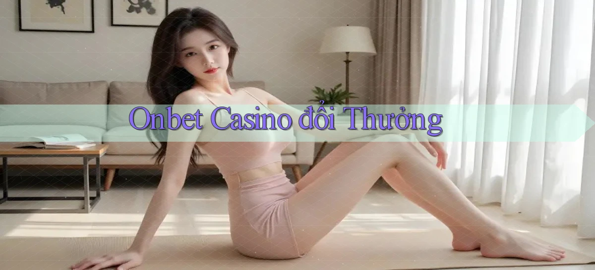 onbet casino đổi thưởng