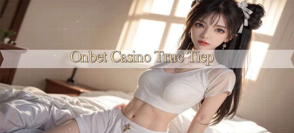 onbet casino truc tiep
