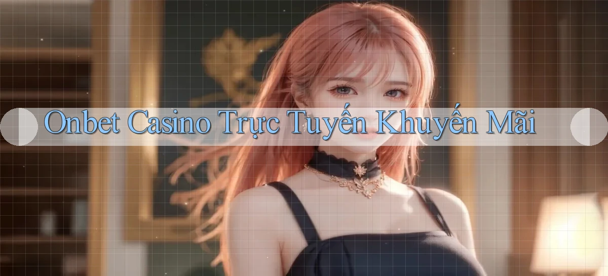 onbet casino trực tuyến khuyến mãi