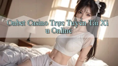 onbet casino trực tuyến tài xỉu online