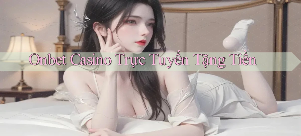 onbet casino trực tuyến tặng tiền