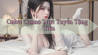 onbet casino trực tuyến tặng tiền