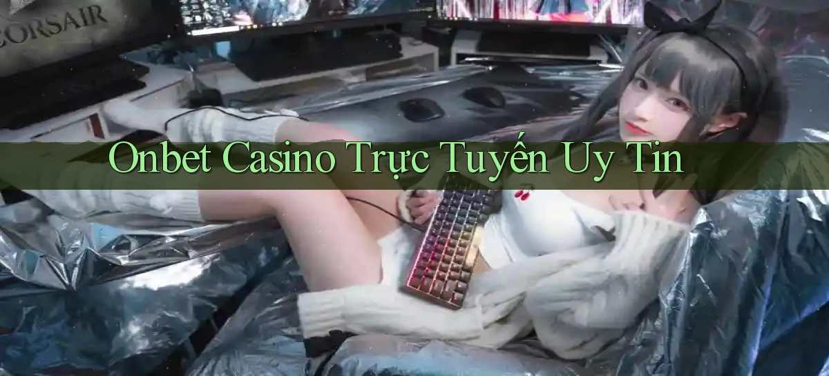 onbet casino trực tuyến uy tín