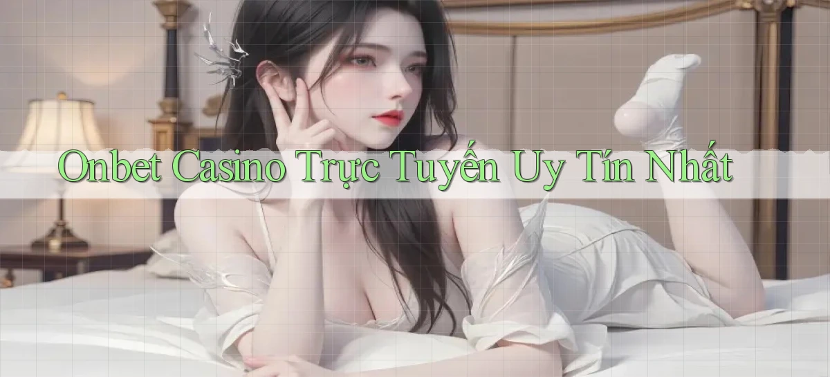 onbet casino trực tuyến uy tín nhất