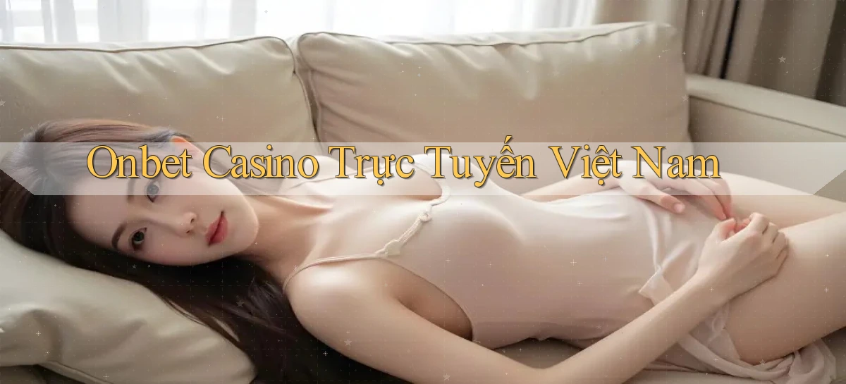 onbet casino trực tuyến việt nam