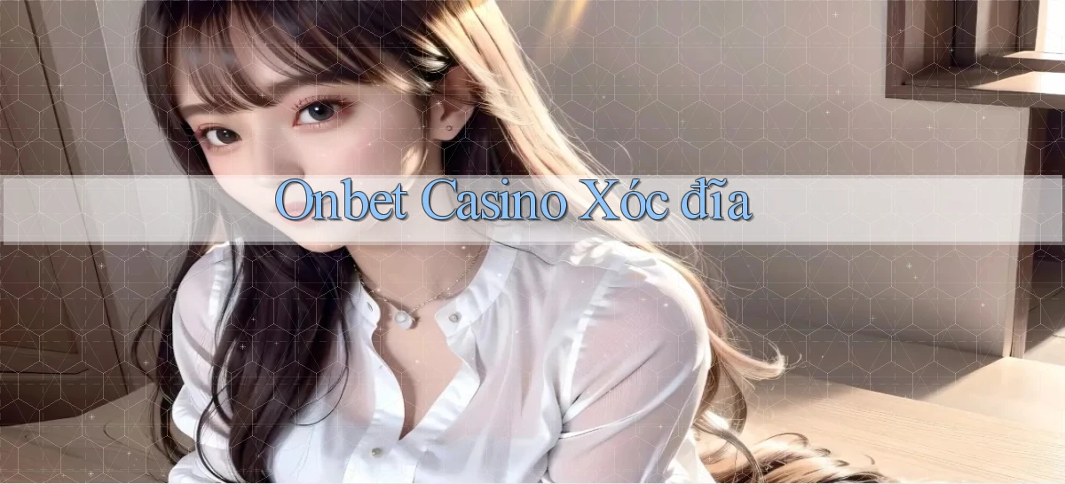onbet casino xóc đĩa