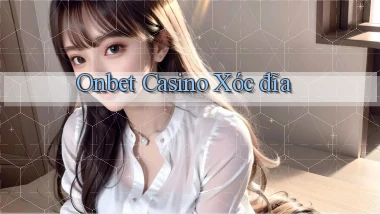 onbet casino xóc đĩa