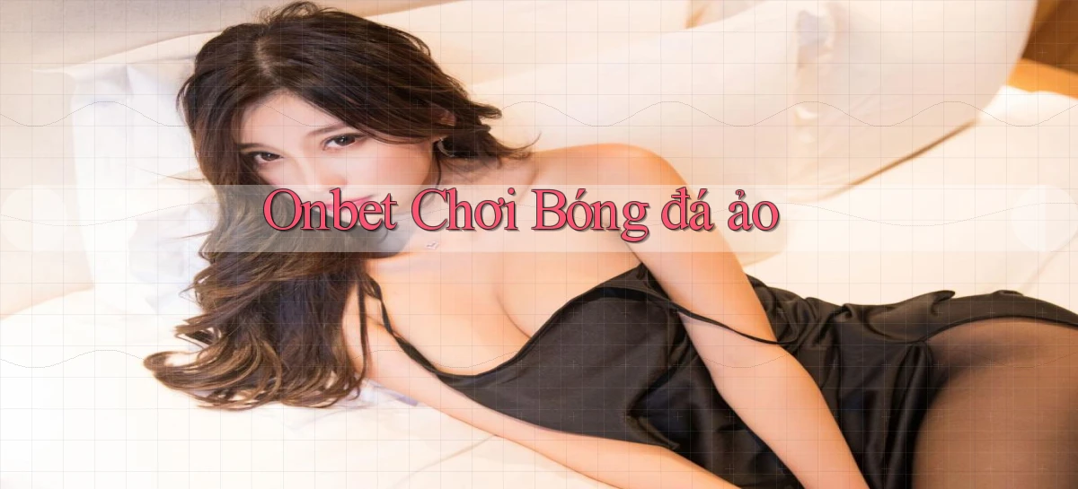 onbet  chơi bóng đá ảo