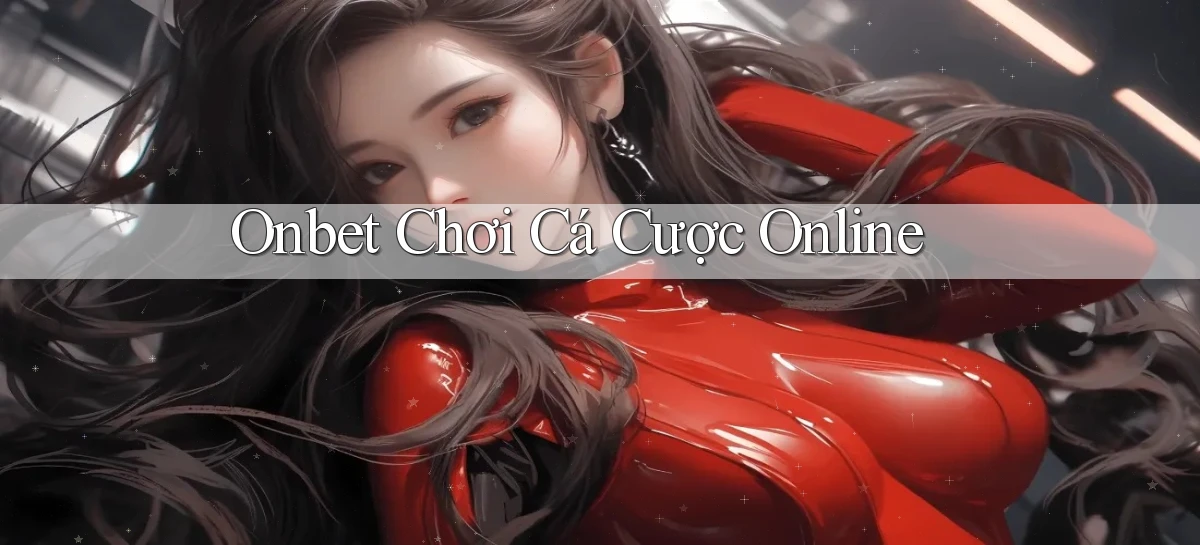onbet  chơi cá cược online