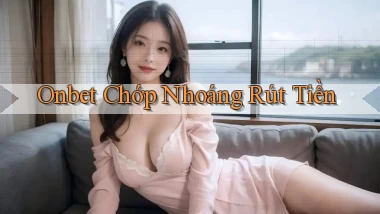 onbet chớp nhoáng rút tiền