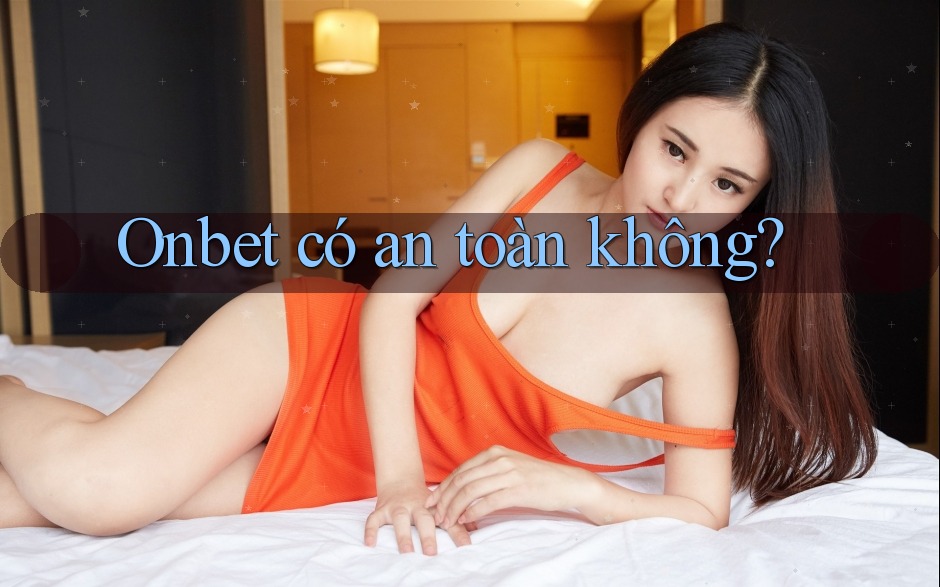 Onbet có an toàn không? Onbet có an toàn không?