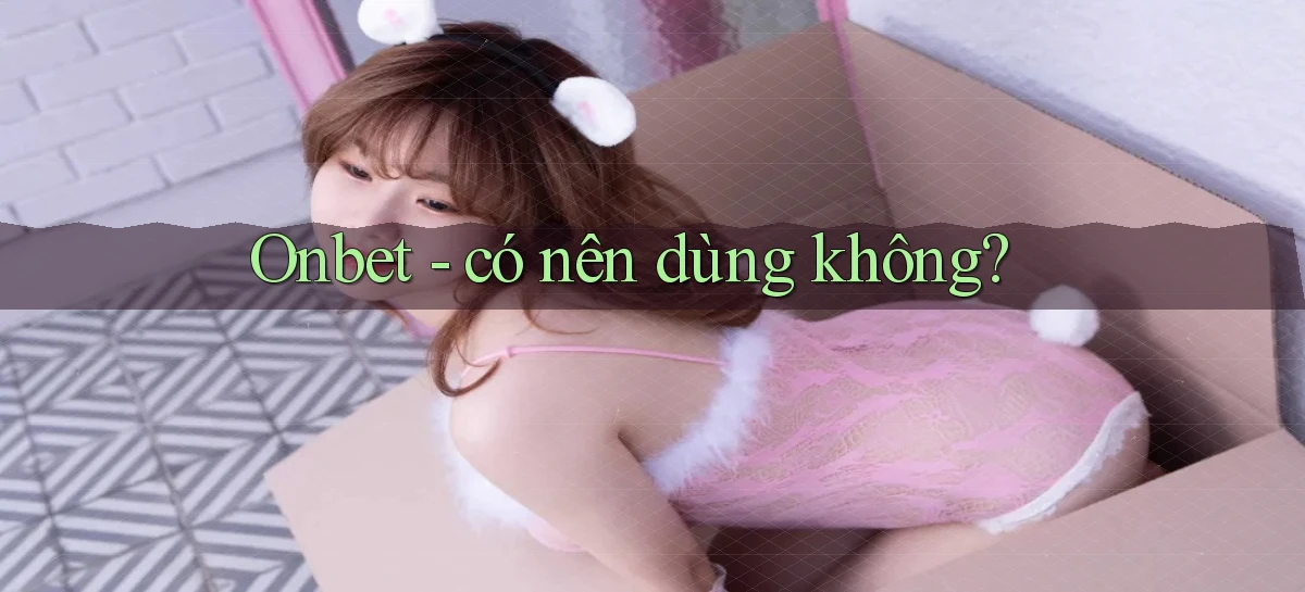 Onbet   có nên dùng không