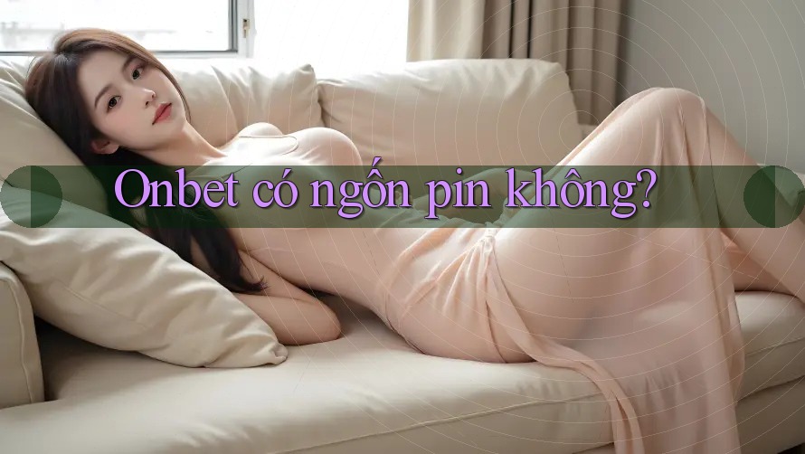 Onbet có ngốn pin không?
