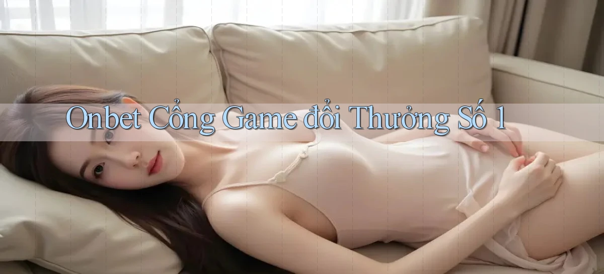 onbet  cổng game đổi thưởng số 1