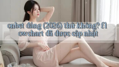 onbet đáng (2026) thử không flowchart đã được cập nhật