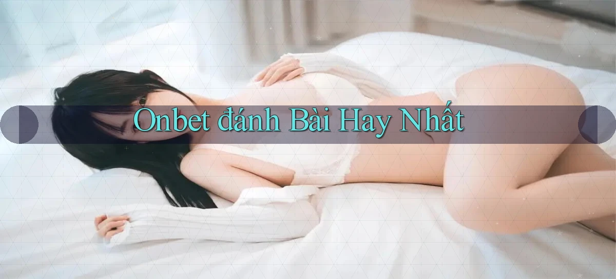 onbet  đánh bài hay nhất