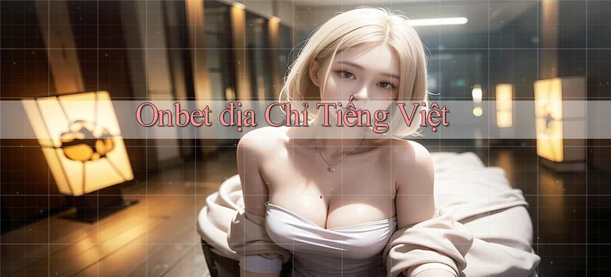 onbet địa chỉ tiếng việt