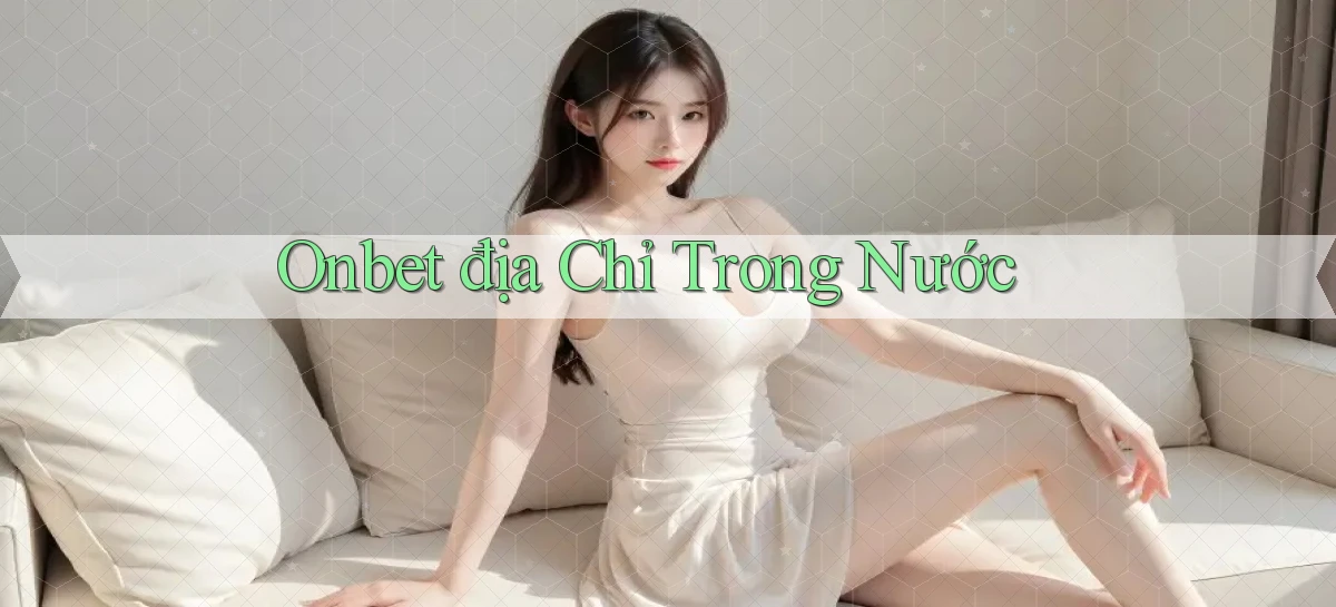 onbet địa chỉ trong nước