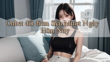 onbet đổi điểm siêu mượt ngày hôm nay