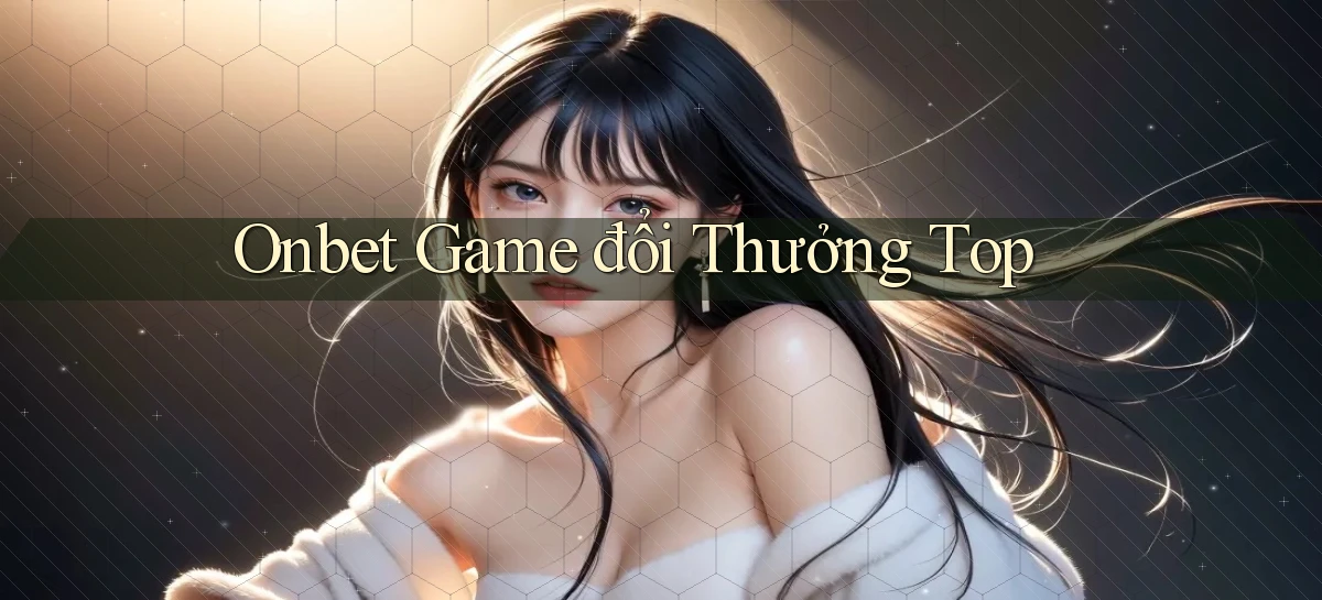 onbet ﻿ game đổi thưởng top