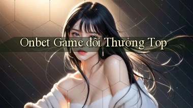 onbet ﻿ game đổi thưởng top