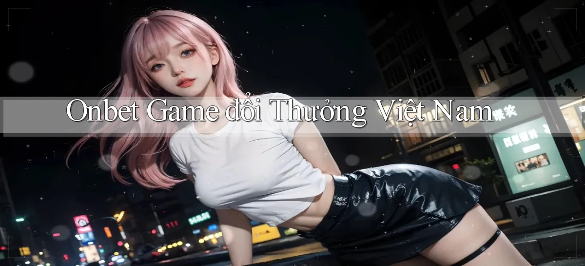 onbet  game đổi thưởng việt nam